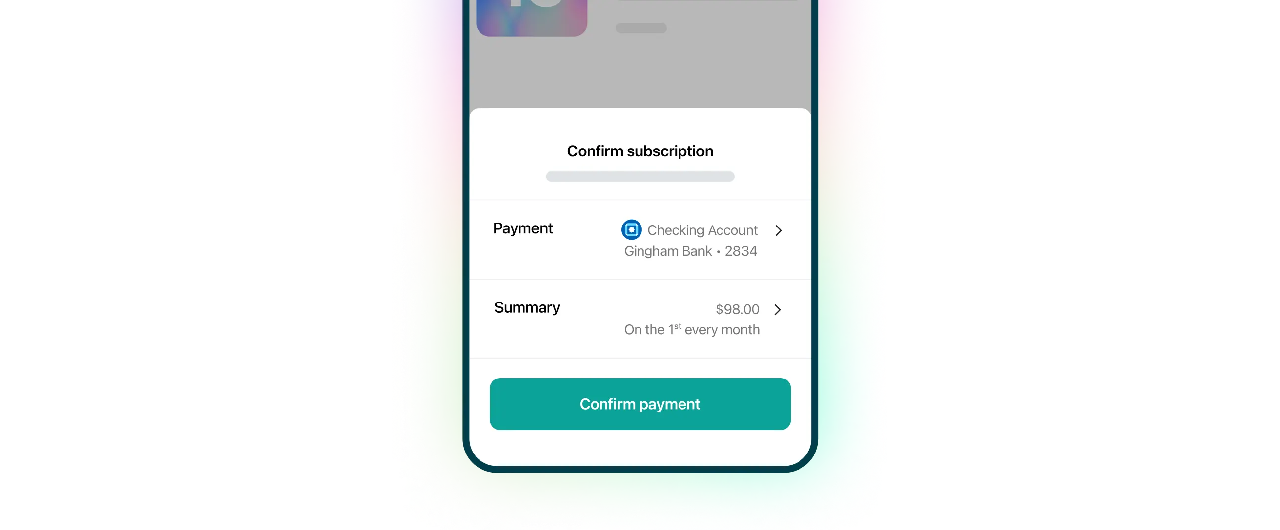 Mobile payment confirmation screen displaying a subscription summary. The interface shows payment details linked to a checking account at Gingham Bank ending in 2834, with a recurring charge of $98.00 on the 1st of every month. A green 'Confirm payment' button is at the bottom. The background features a colorful gradient effect emphasizing digital payment security and user-friendly financial transactions.